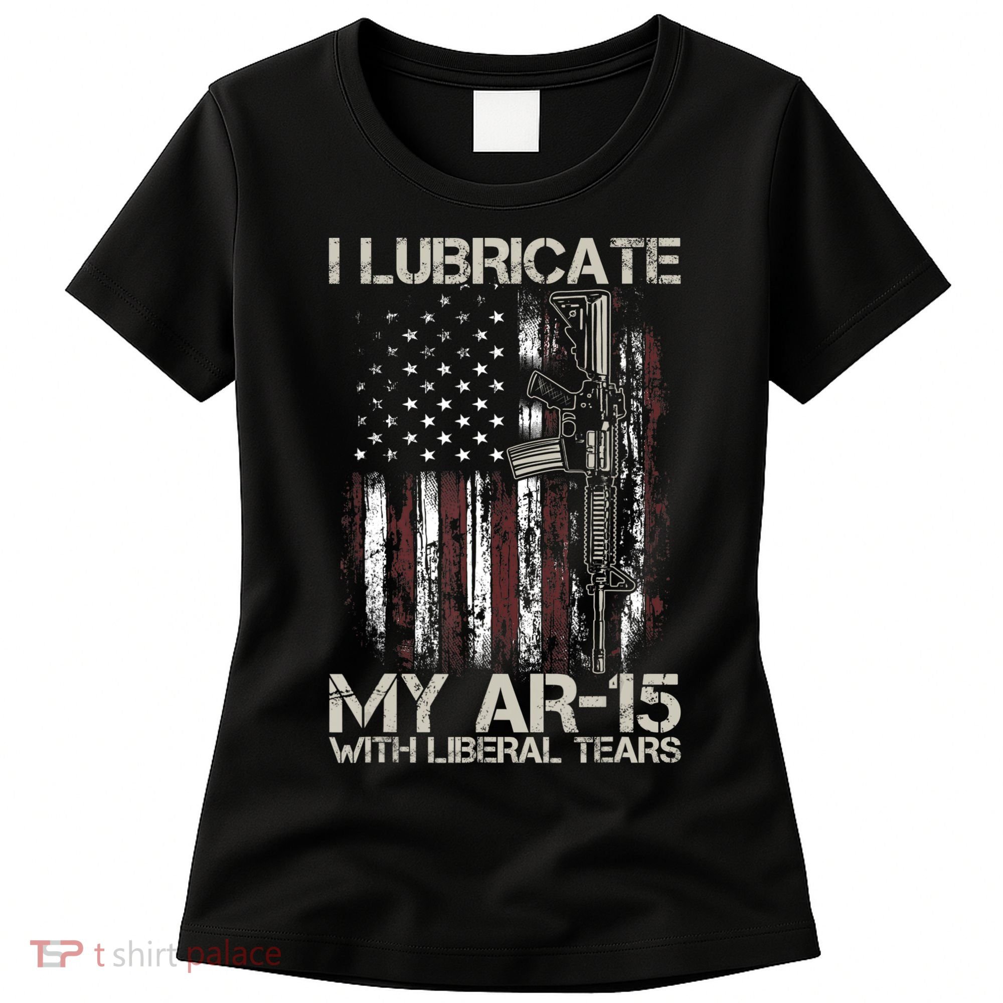 Gun Flag I Lubricate My Ar15 With Liberal Tears (On Back) Women's T-Shirt