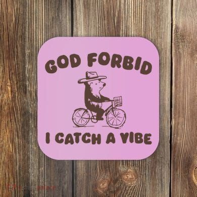 God Forbid I Catch A Vibe Coaster