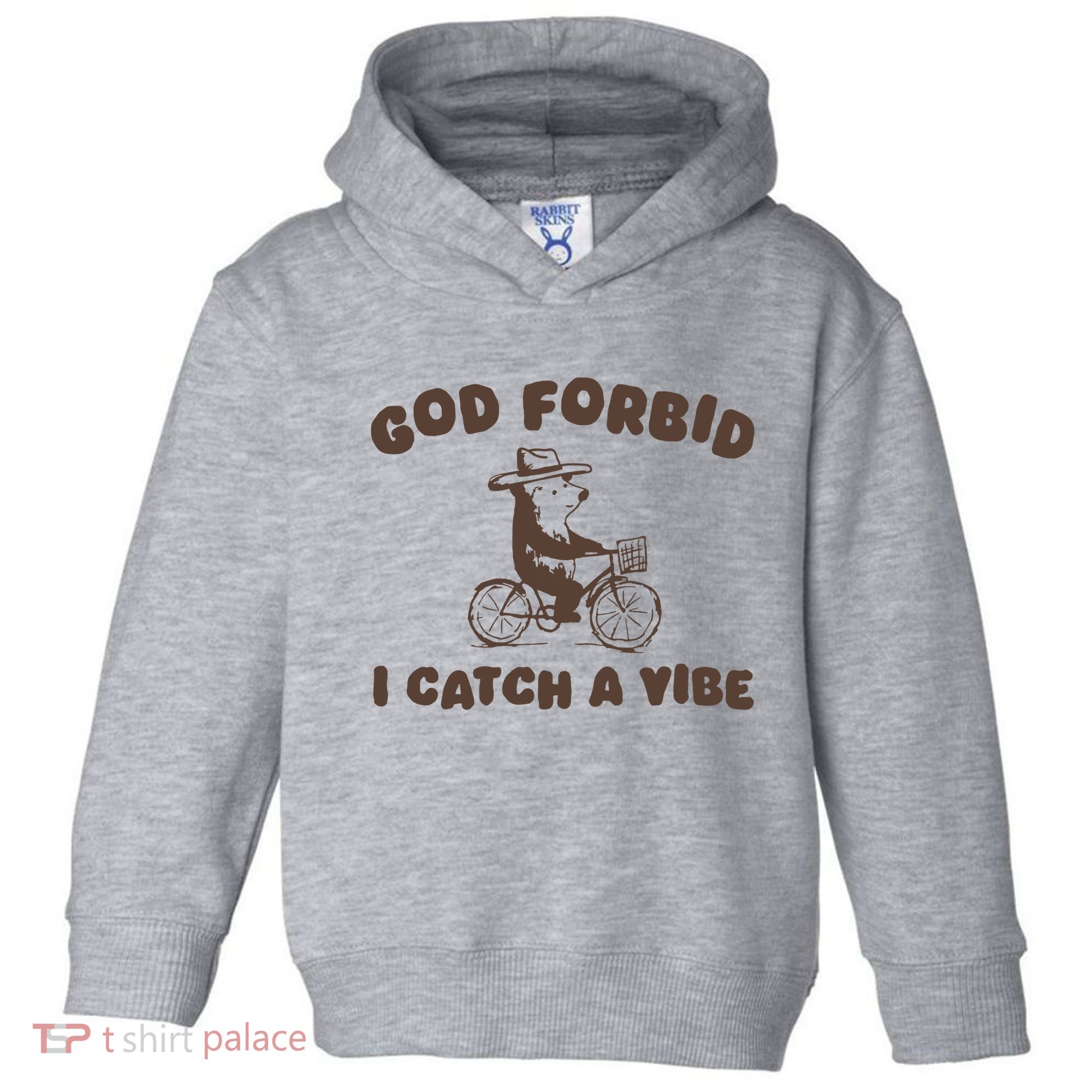 God Forbid I Catch A Vibe Toddler Hoodie