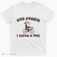 God Forbid I Catch A Vibe T-Shirt thumb 0