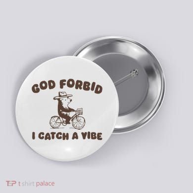God Forbid I Catch A Vibe Button