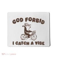 God Forbid I Catch A Vibe Mousepad thumb 0