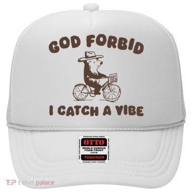 God Forbid I Catch A Vibe Hat