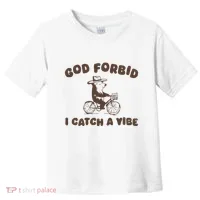 God Forbid I Catch A Vibe Toddler T-Shirt thumb 0