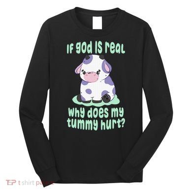 Got Funny If God Is Real Why Does My Tummy Hurt Long Sleeve Shirt