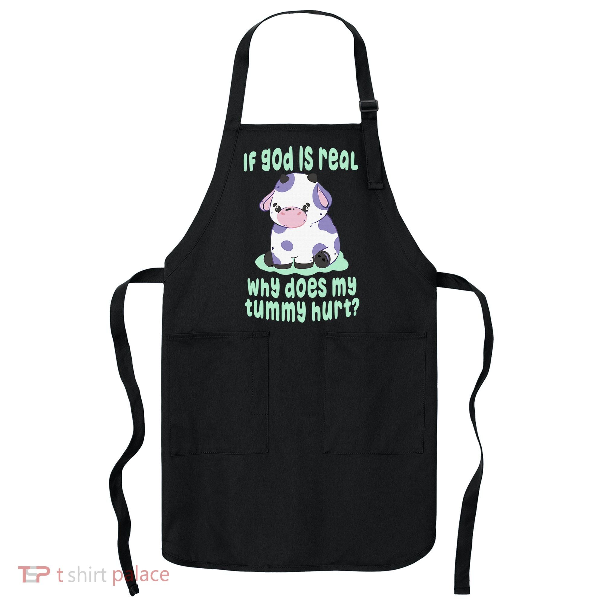 Got Funny If God Is Real Why Does My Tummy Hurt Apron