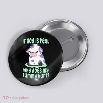 Got Funny If God Is Real Why Does My Tummy Hurt Button