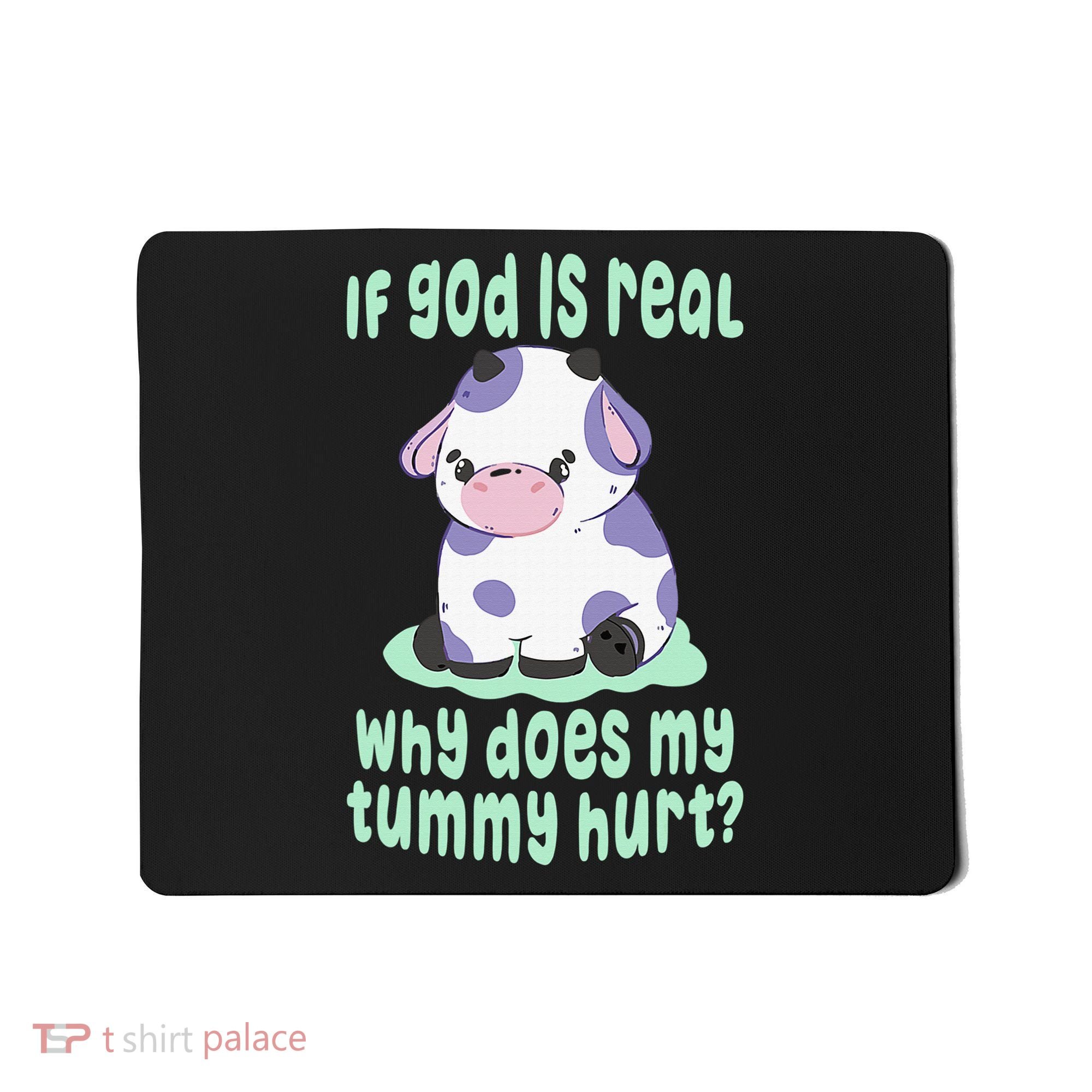 Got Funny If God Is Real Why Does My Tummy Hurt Mousepad