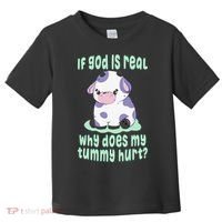 Got Funny If God Is Real Why Does My Tummy Hurt Toddler T-Shirt thumb 0