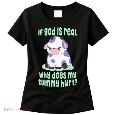 Got Funny If God Is Real Why Does My Tummy Hurt Women's T-Shirt