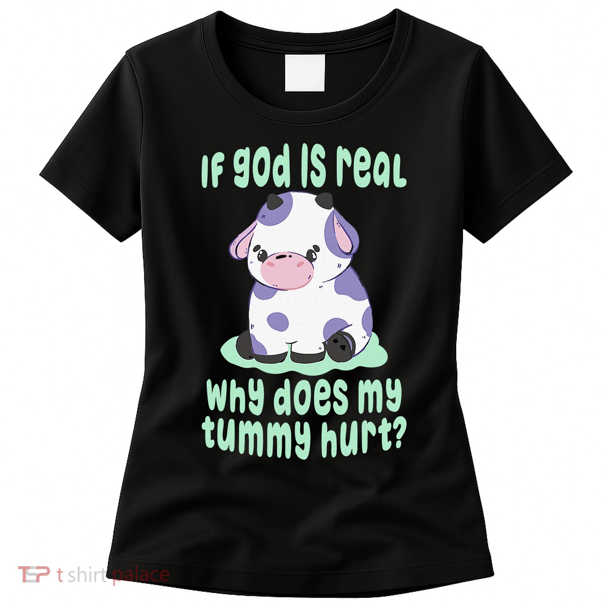 Got Funny If God Is Real Why Does My Tummy Hurt Women's T-Shirt