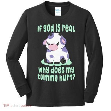 Got Funny If God Is Real Why Does My Tummy Hurt Kids Long Sleeve Shirt