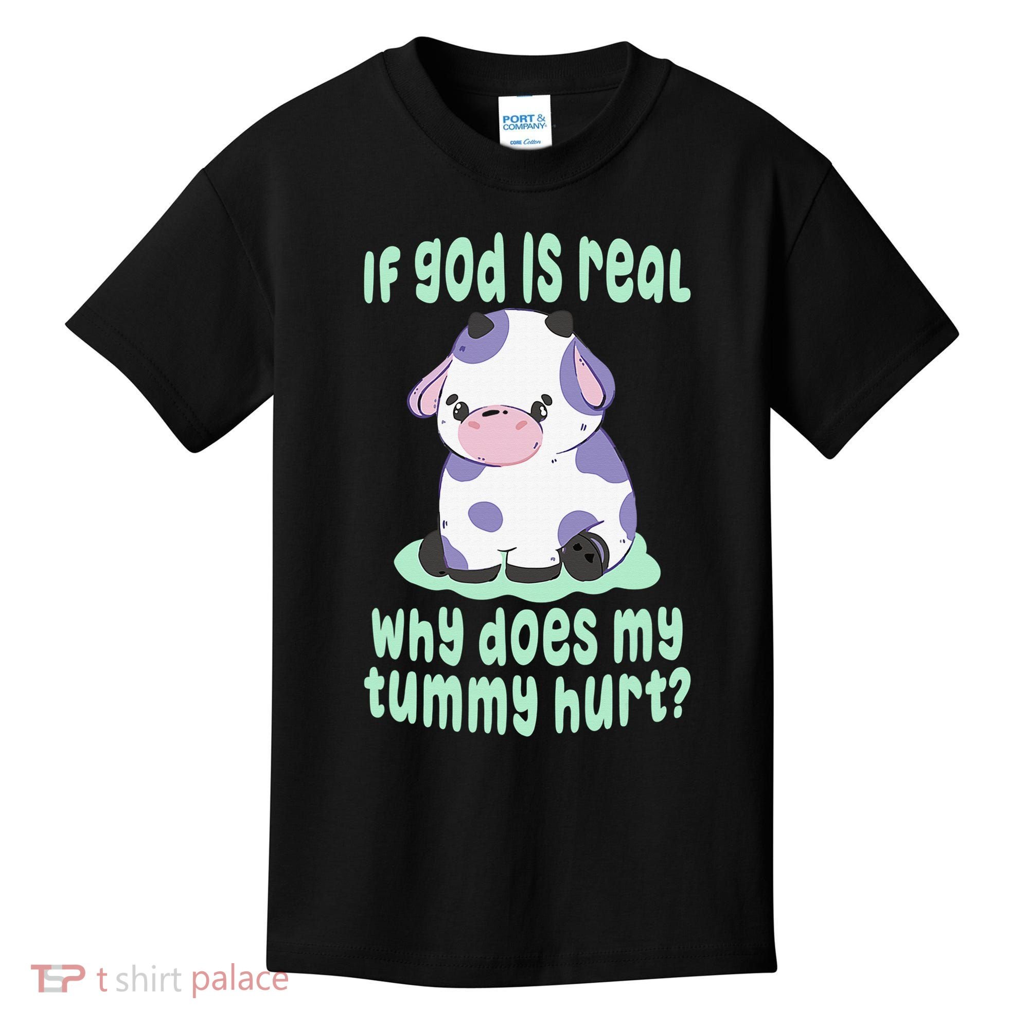 Got Funny If God Is Real Why Does My Tummy Hurt Kids T-Shirt