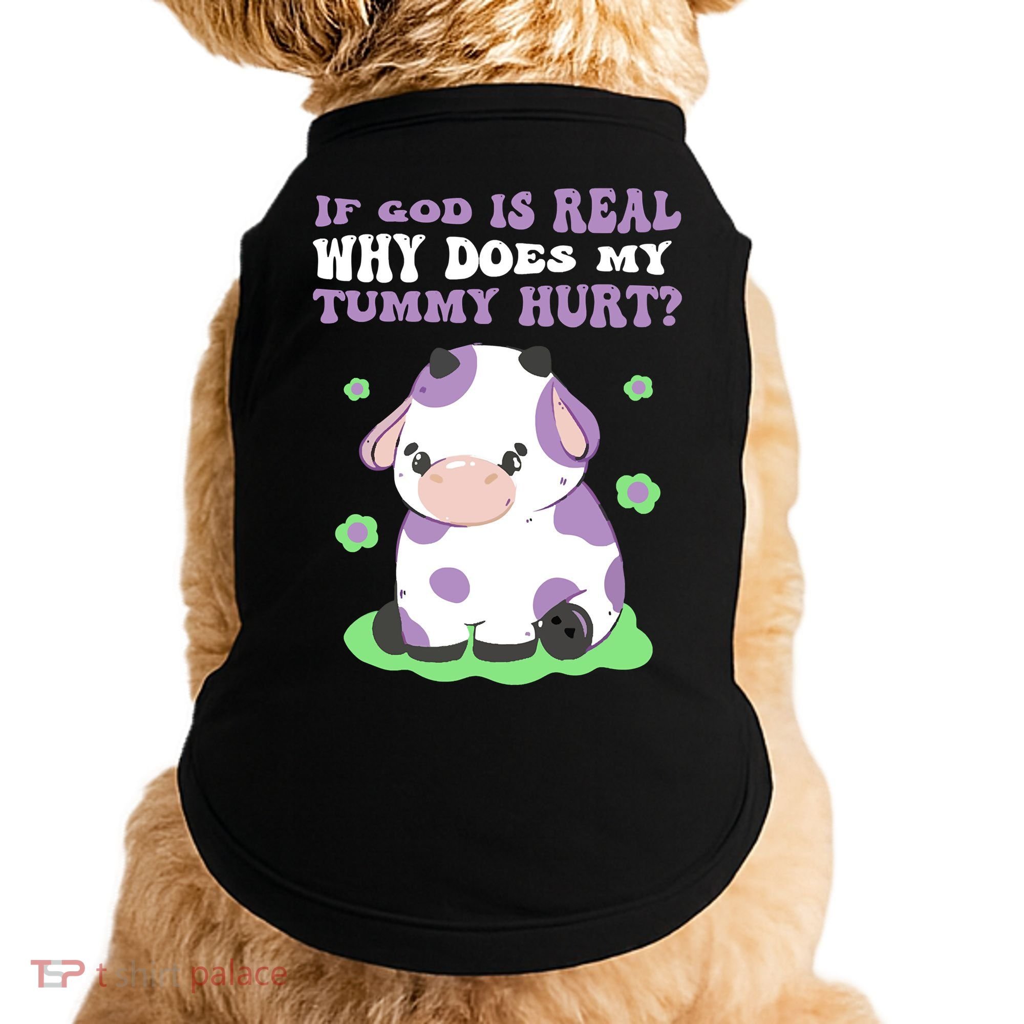 God Funny If God Is Real Why Does My Tummy Hurt, Sad Cow Doggie Tank