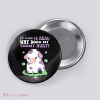 God Funny If God Is Real Why Does My Tummy Hurt, Sad Cow Button thumb 0