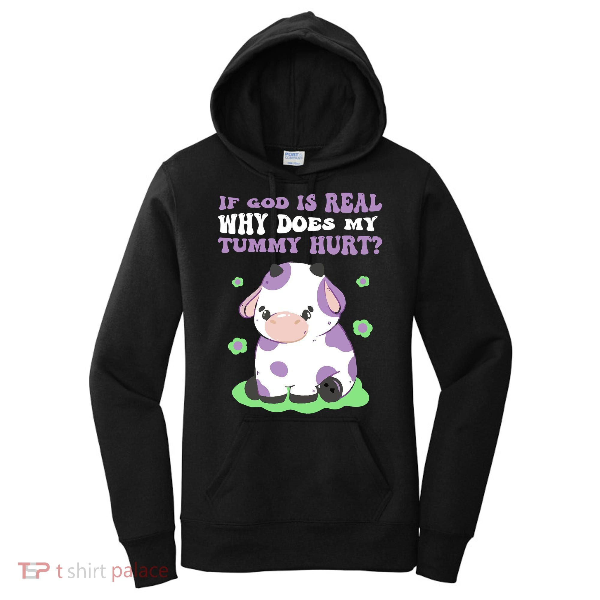 God Funny If God Is Real Why Does My Tummy Hurt, Sad Cow Women's Hoodie