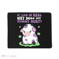 God Funny If God Is Real Why Does My Tummy Hurt, Sad Cow Mousepad thumb 0