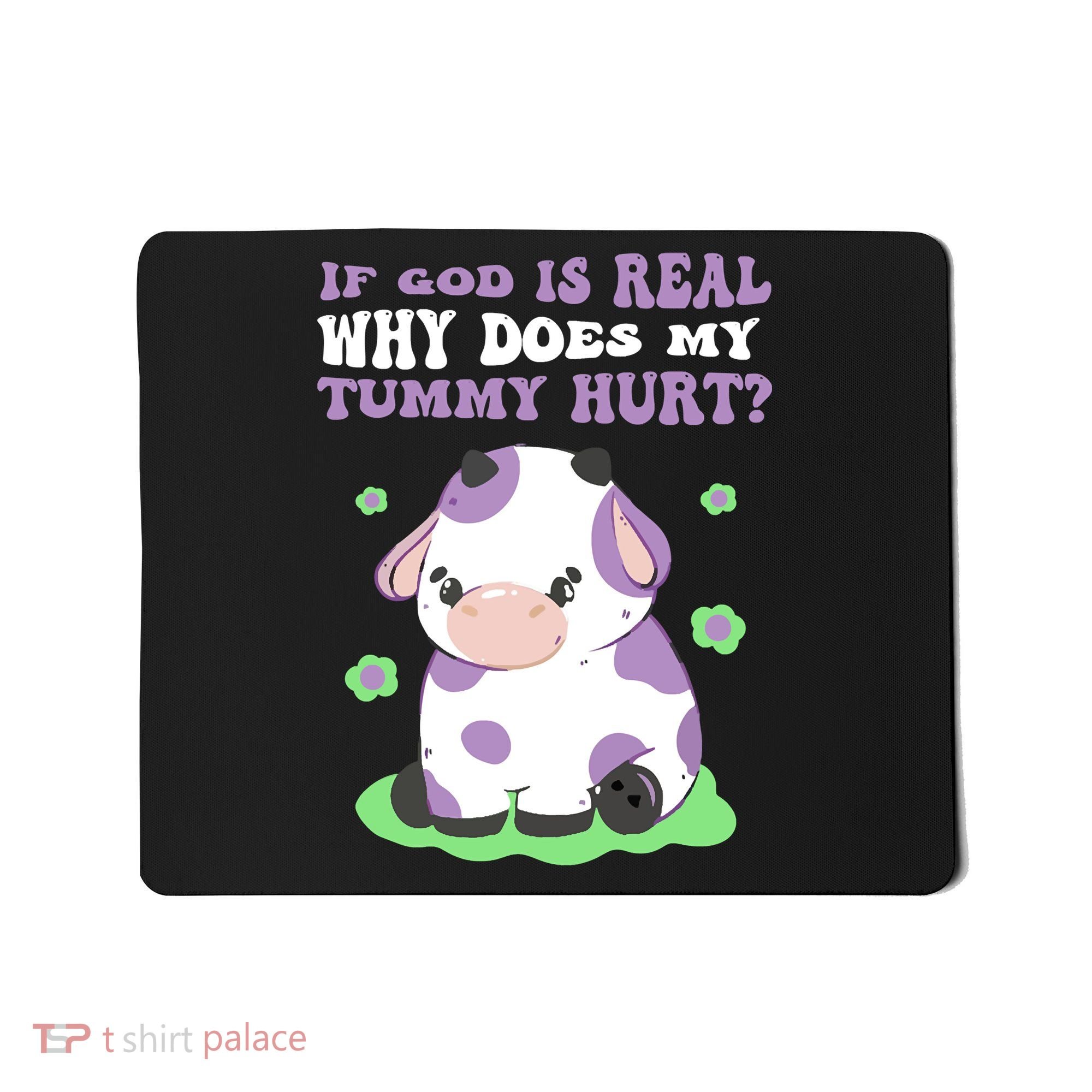 God Funny If God Is Real Why Does My Tummy Hurt, Sad Cow Mousepad