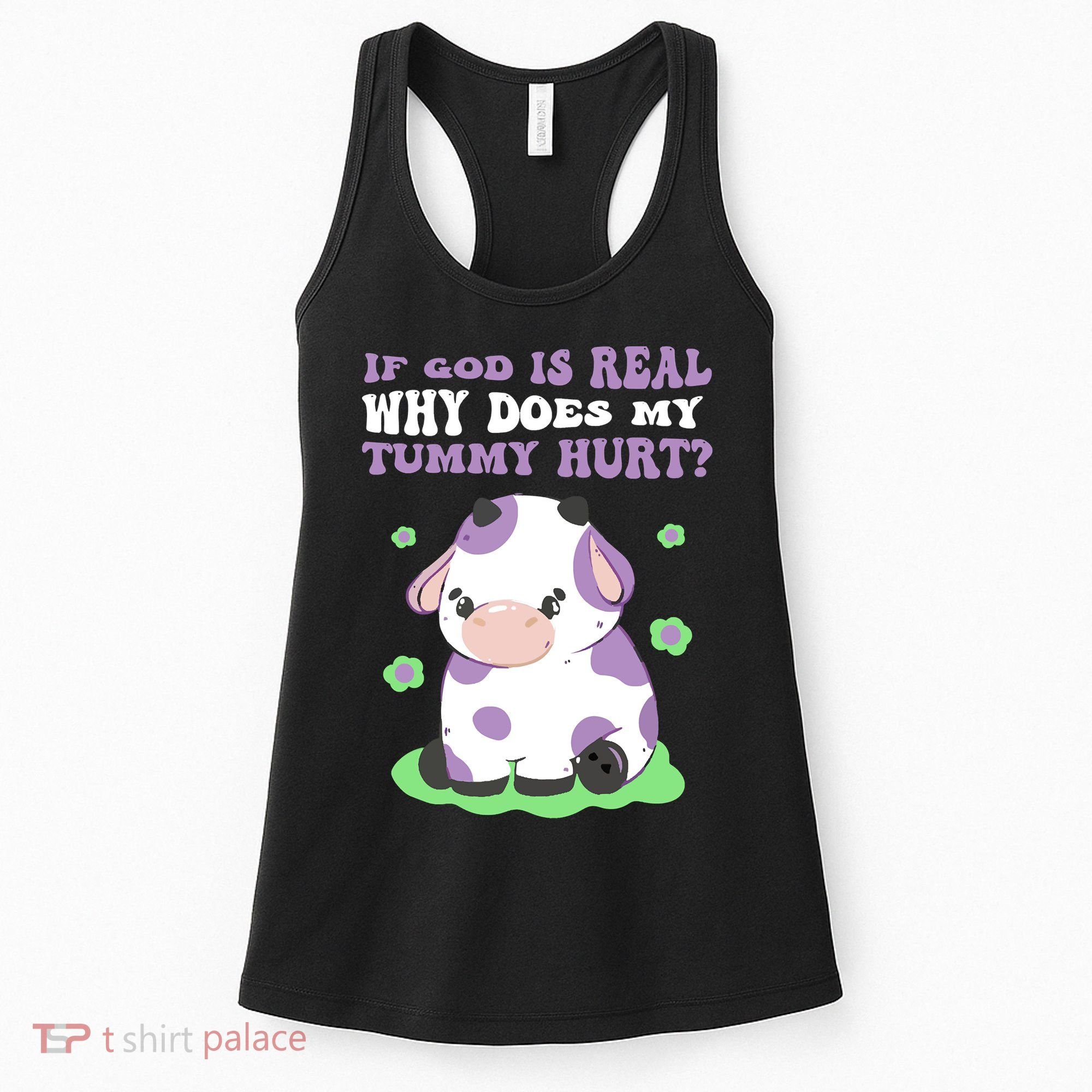 God Funny If God Is Real Why Does My Tummy Hurt, Sad Cow Women's Tank Top