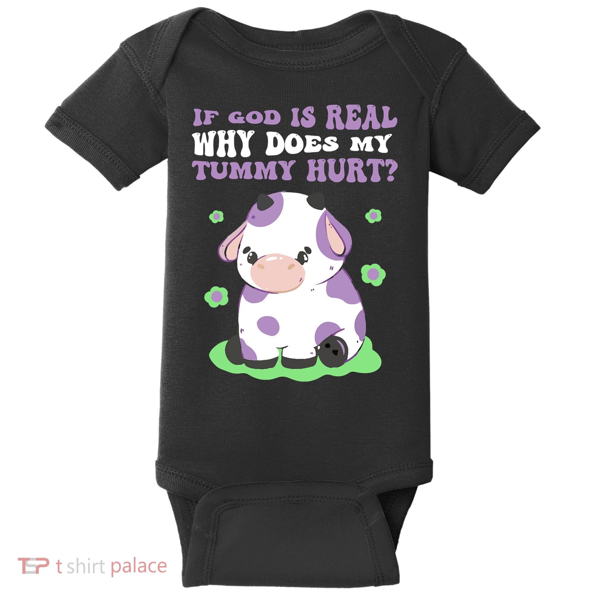 God Funny If God Is Real Why Does My Tummy Hurt, Sad Cow Baby Bodysuit