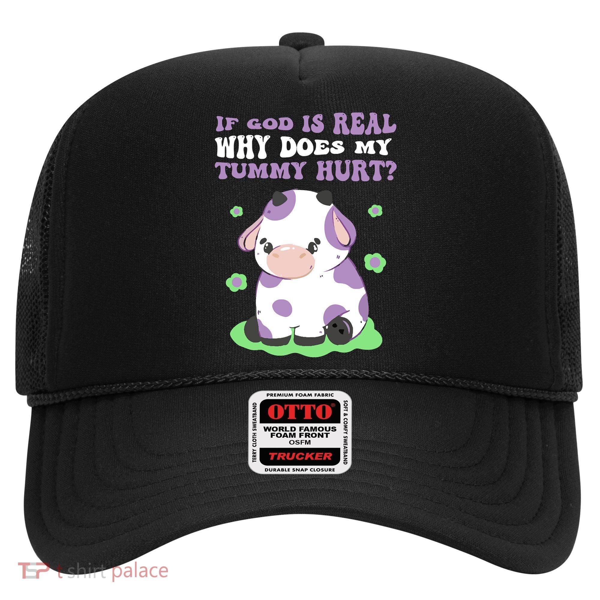 God Funny If God Is Real Why Does My Tummy Hurt, Sad Cow Hat