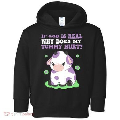 God Funny If God Is Real Why Does My Tummy Hurt, Sad Cow Toddler Hoodie
