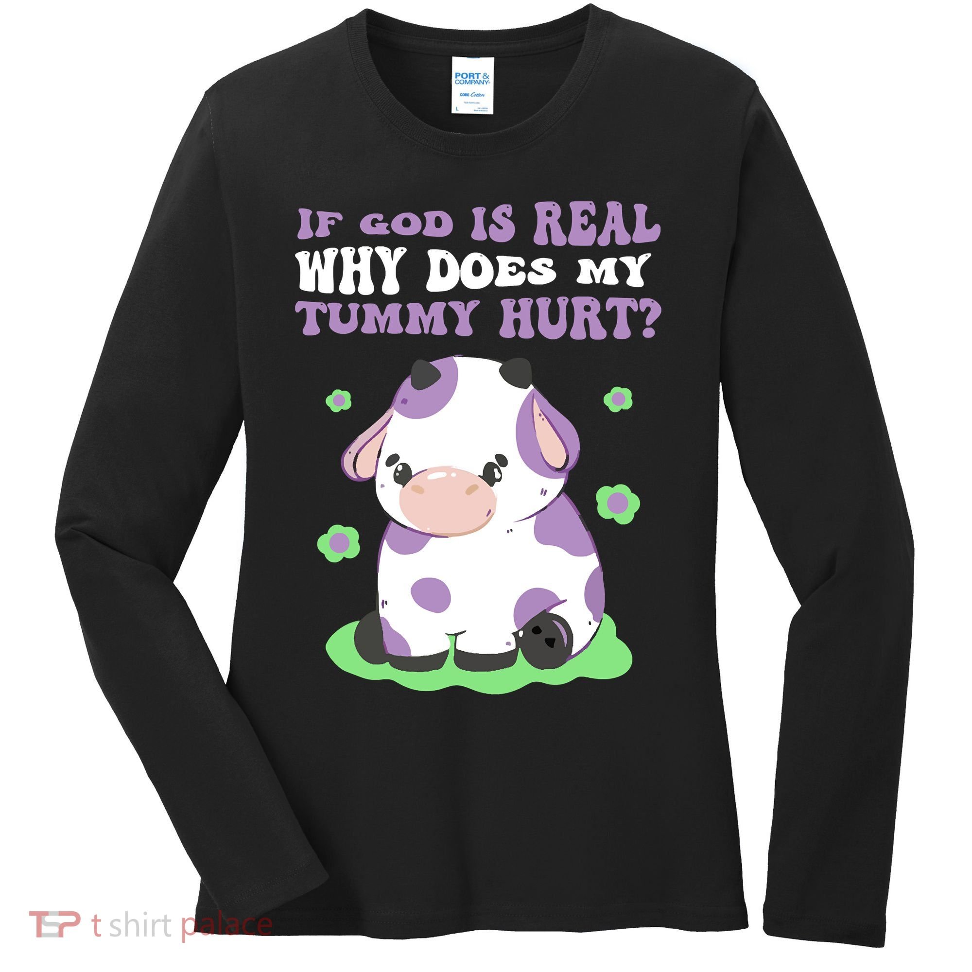 God Funny If God Is Real Why Does My Tummy Hurt, Sad Cow Women's Long Sleeve Shirt