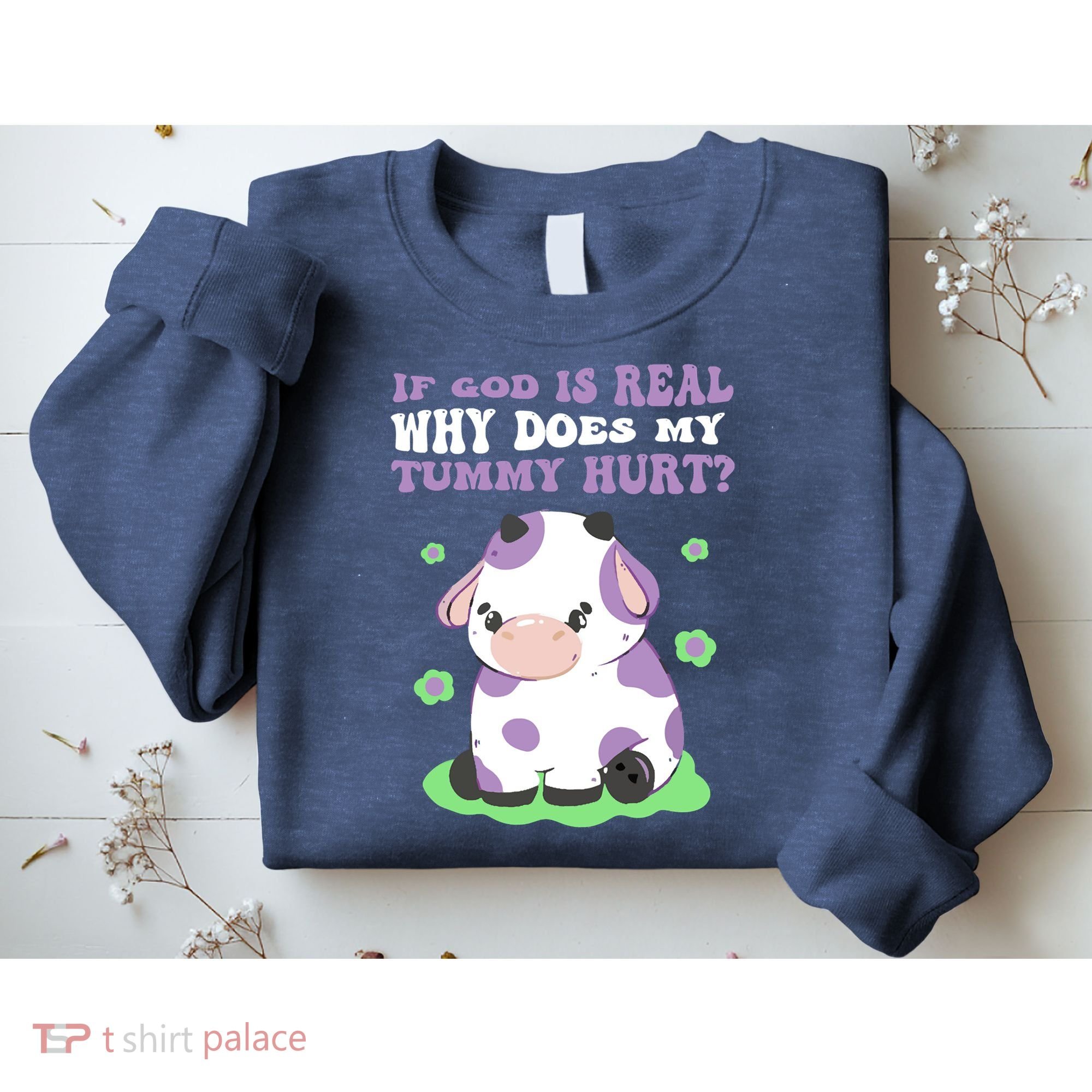 God Funny If God Is Real Why Does My Tummy Hurt, Sad Cow Sweatshirt