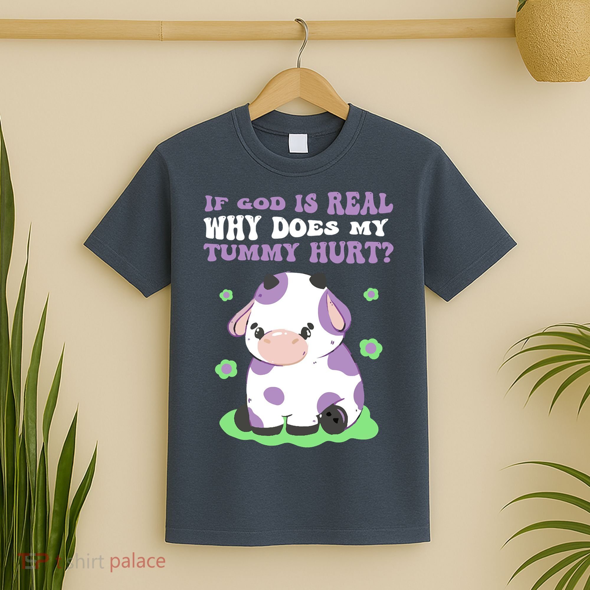 God Funny If God Is Real Why Does My Tummy Hurt, Sad Cow T-Shirt