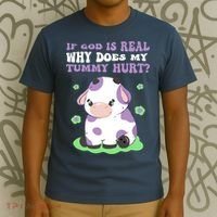 God Funny If God Is Real Why Does My Tummy Hurt, Sad Cow T-Shirt thumb 3