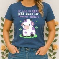 God Funny If God Is Real Why Does My Tummy Hurt, Sad Cow Women's T-Shirt thumb 2