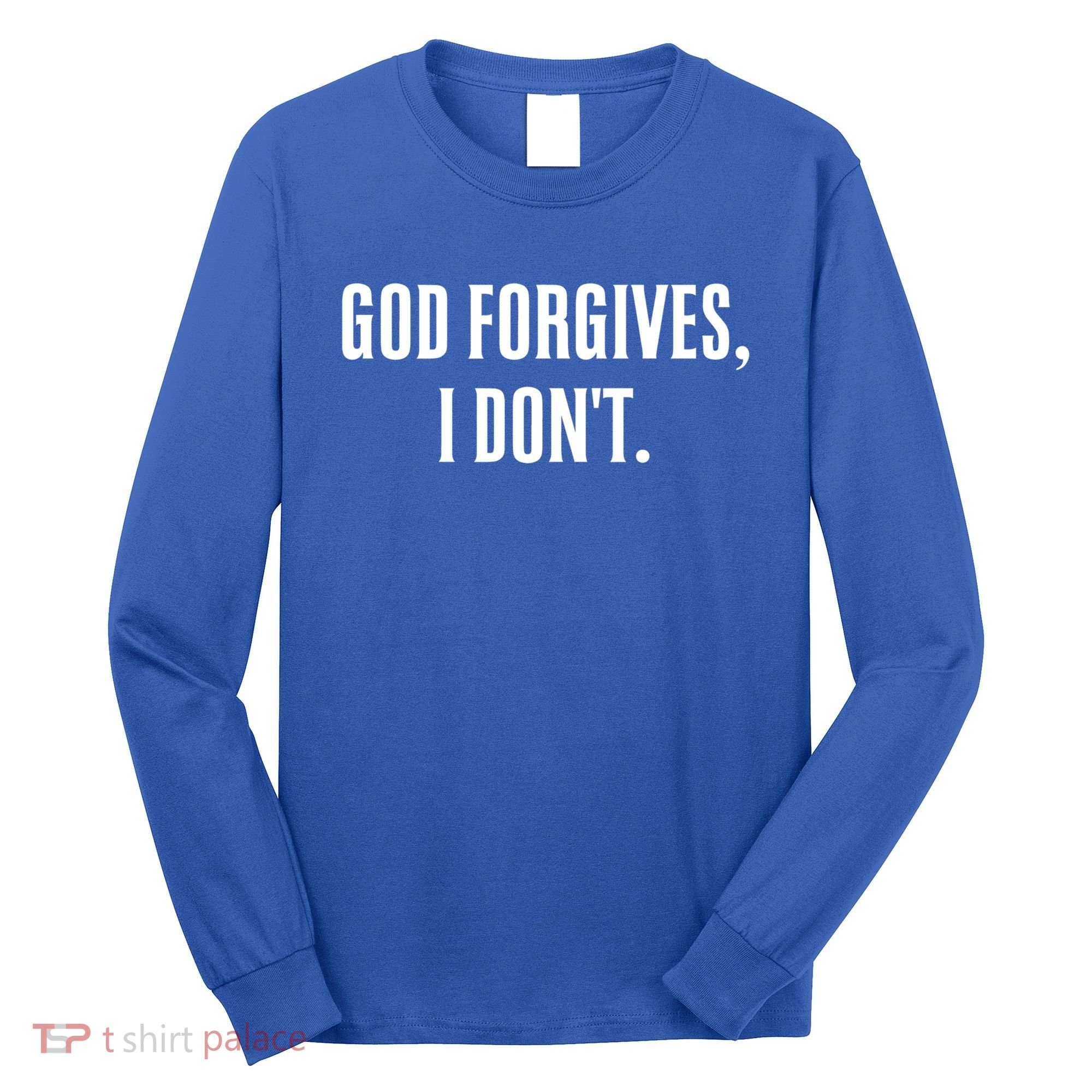 God Forgives I Don't Goth Punk Expression Gift Long Sleeve Shirt