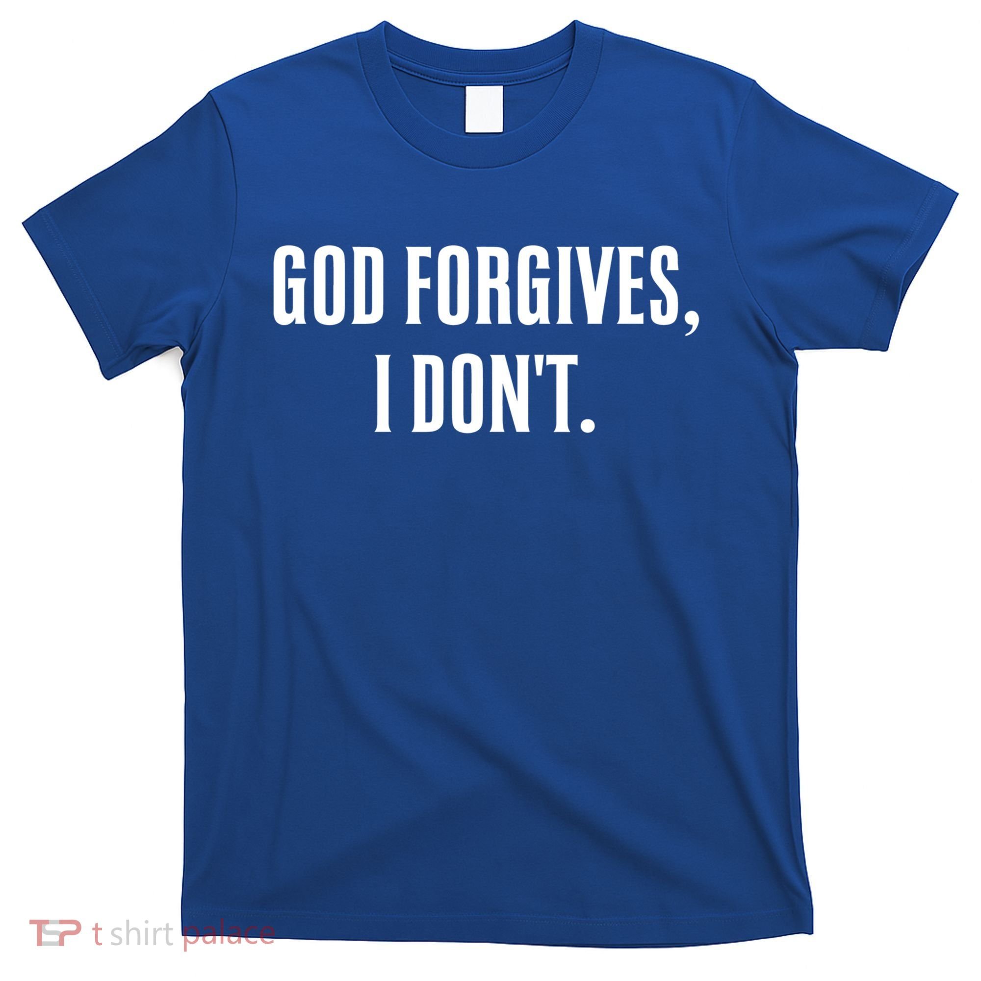 God Forgives I Don't Goth Punk Expression Gift T-Shirt