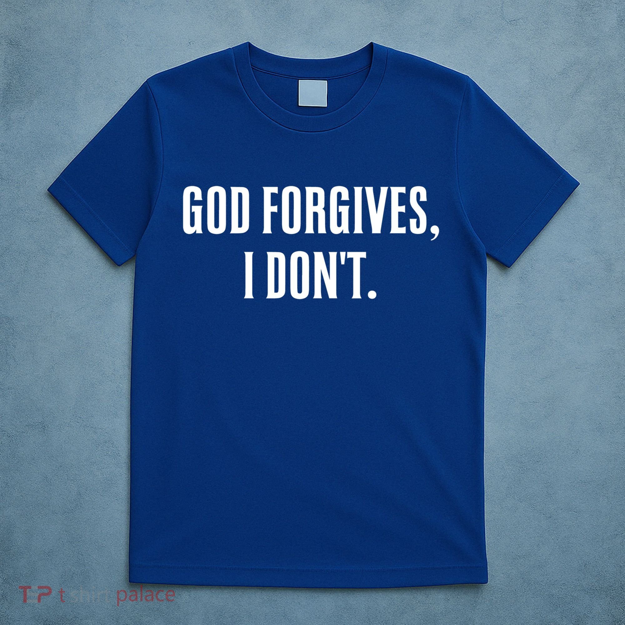 God Forgives I Don't Goth Punk Expression Gift T-Shirt