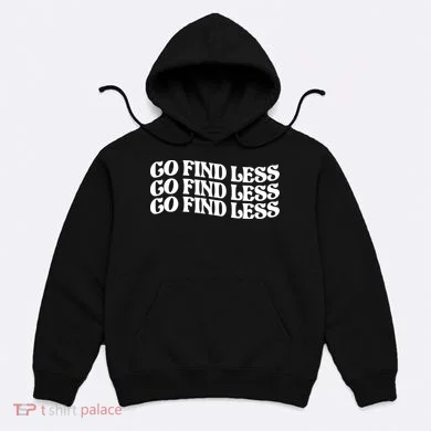 Go Find Less Hoodie