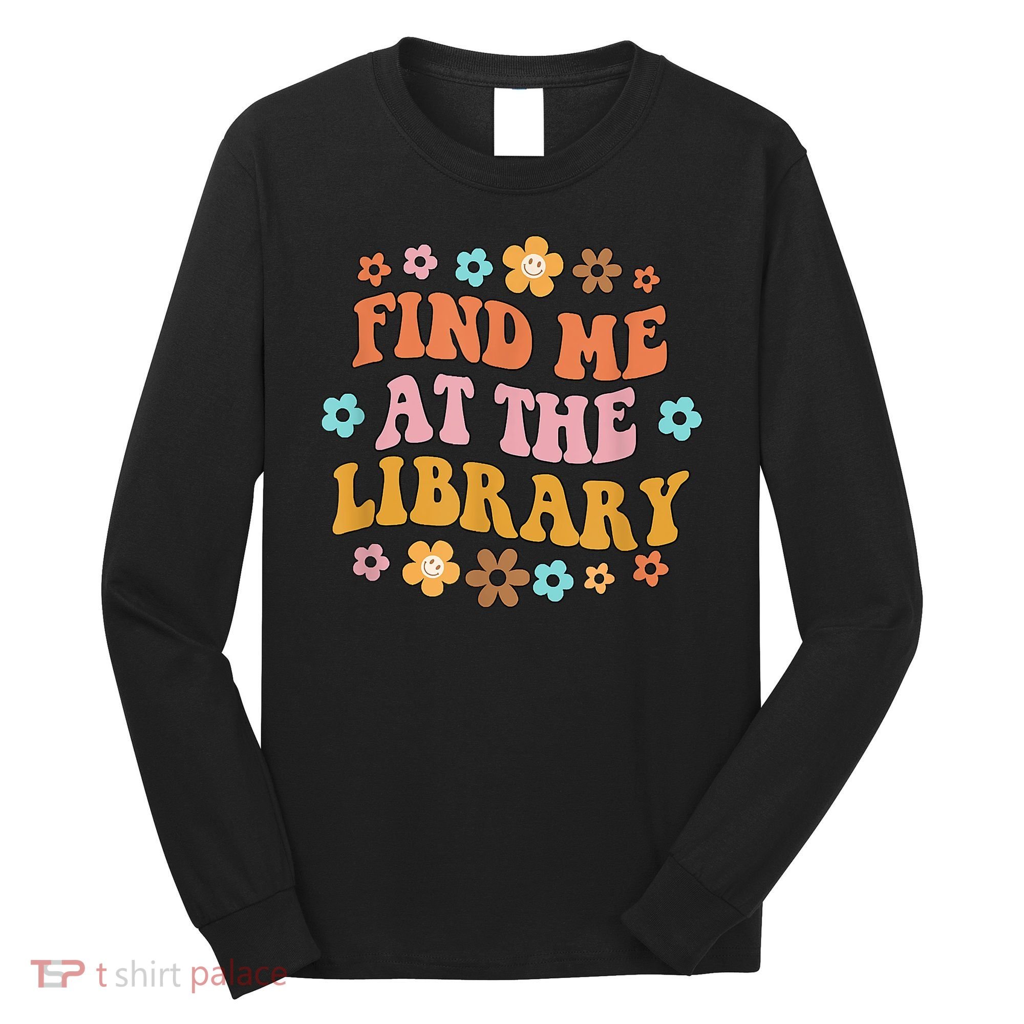Groovy Find Me At The Library Lover Book School Librarian Long Sleeve Shirt
