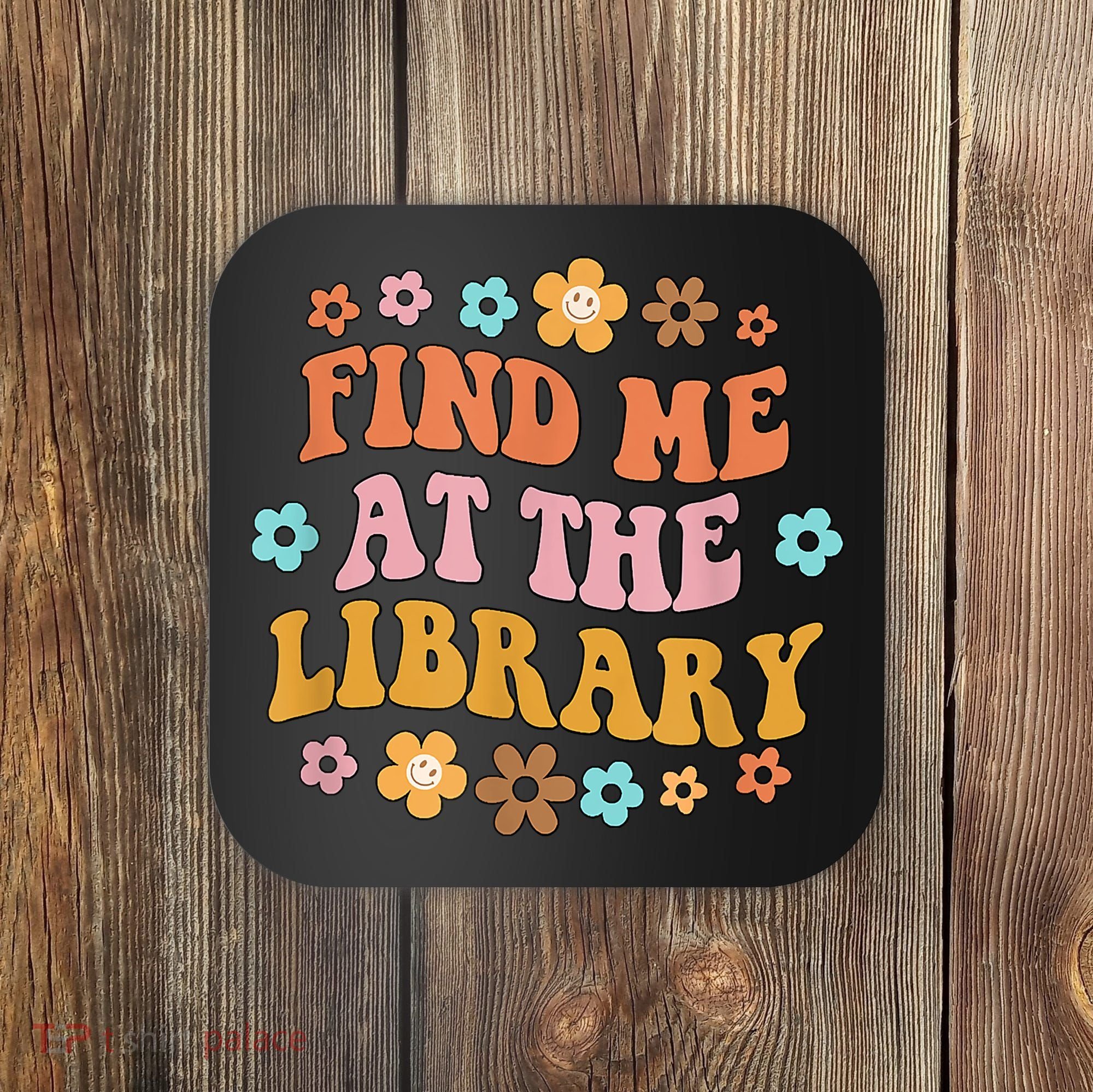 Groovy Find Me At The Library Lover Book School Librarian Coaster