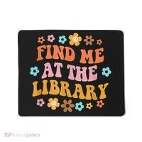 Groovy Find Me At The Library Lover Book School Librarian Mousepad thumb 0