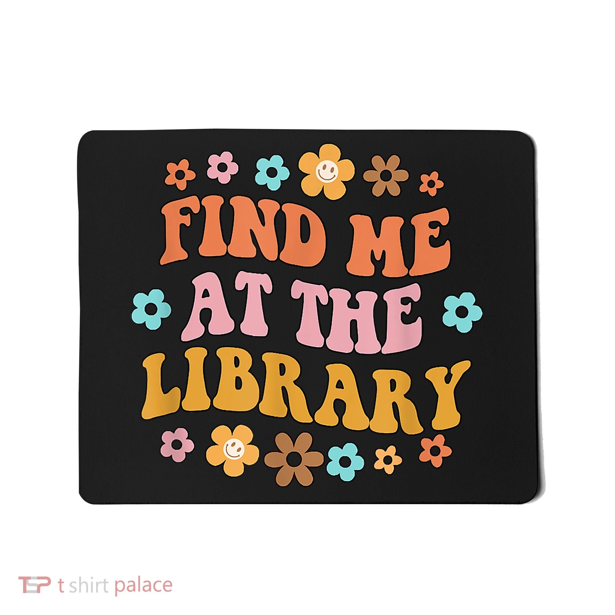 Groovy Find Me At The Library Lover Book School Librarian Mousepad