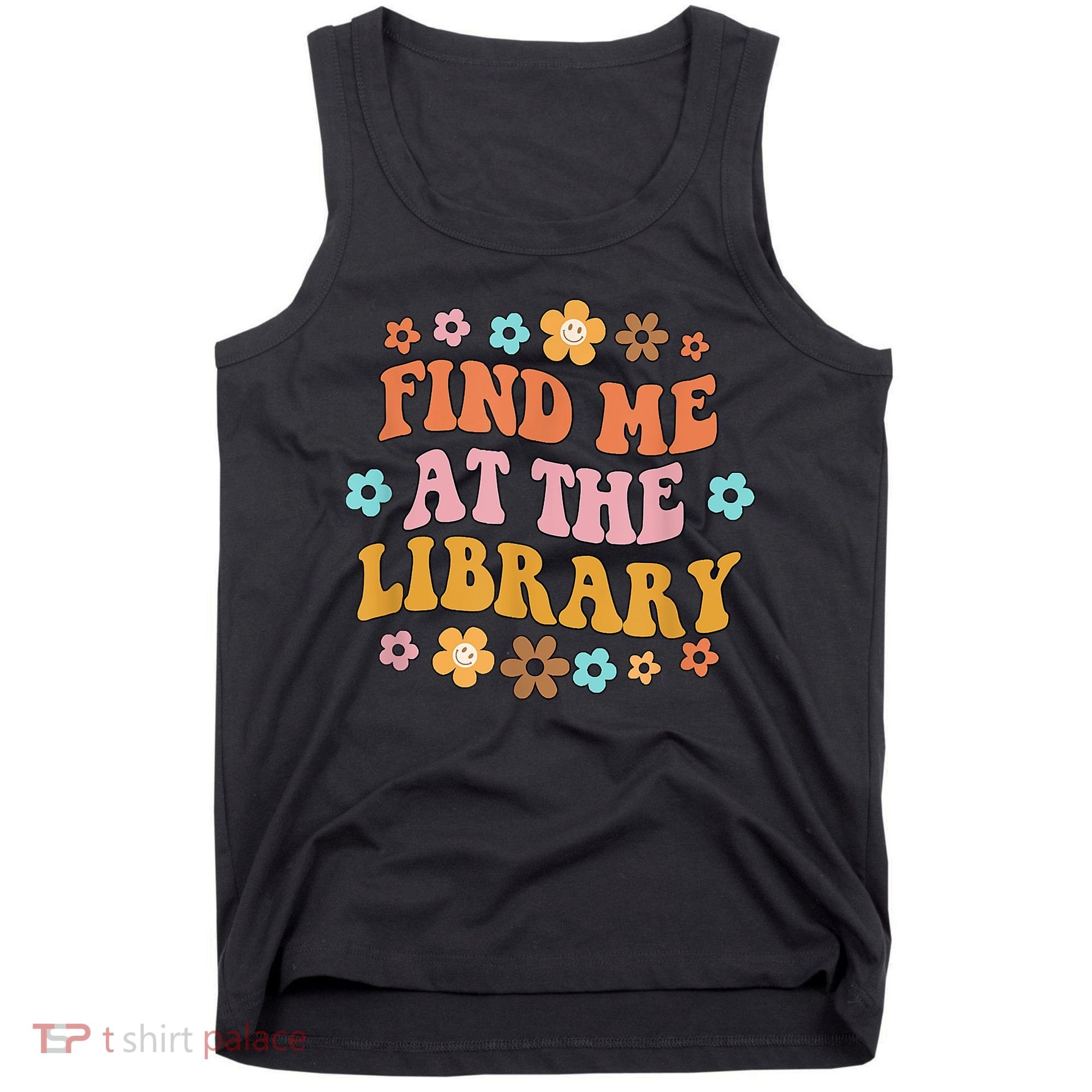 Groovy Find Me At The Library Lover Book School Librarian Tank Top