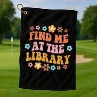 Groovy Find Me At The Library Lover Book School Librarian Golf Towel thumb 1