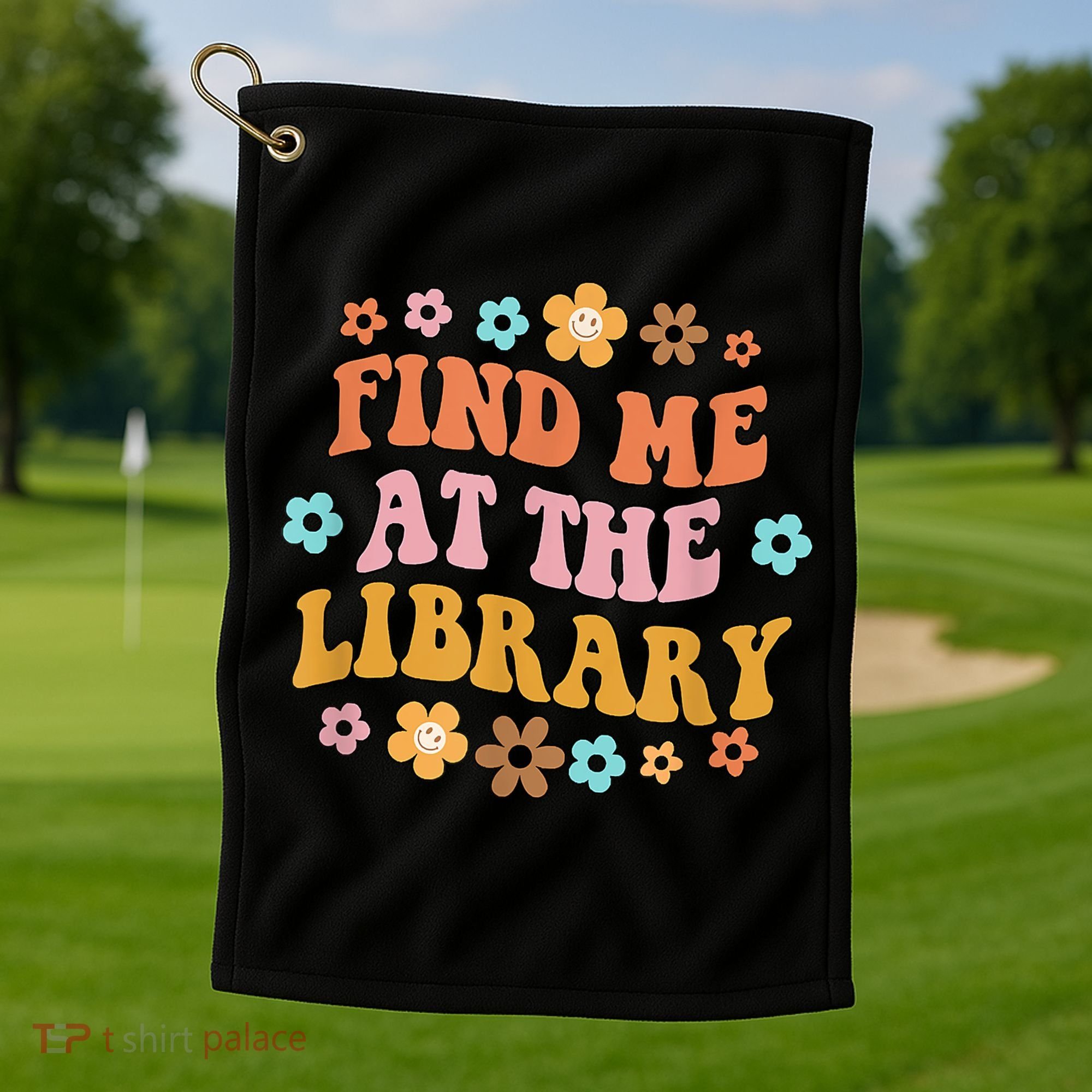 Groovy Find Me At The Library Lover Book School Librarian Golf Towel