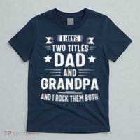 Grandpa For Men I Have Two Titles Dad And Grandpa T-Shirt thumb 5