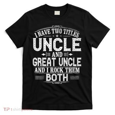 Gift for New Great Uncle - Uncles Great Uncle T-Shirt