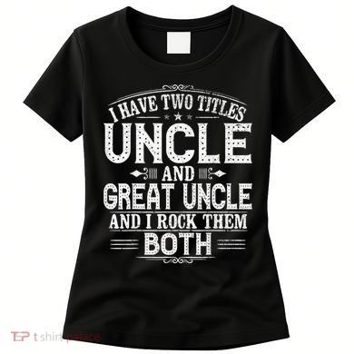 Gift for New Great Uncle - Uncles Great Uncle Women's T-Shirt