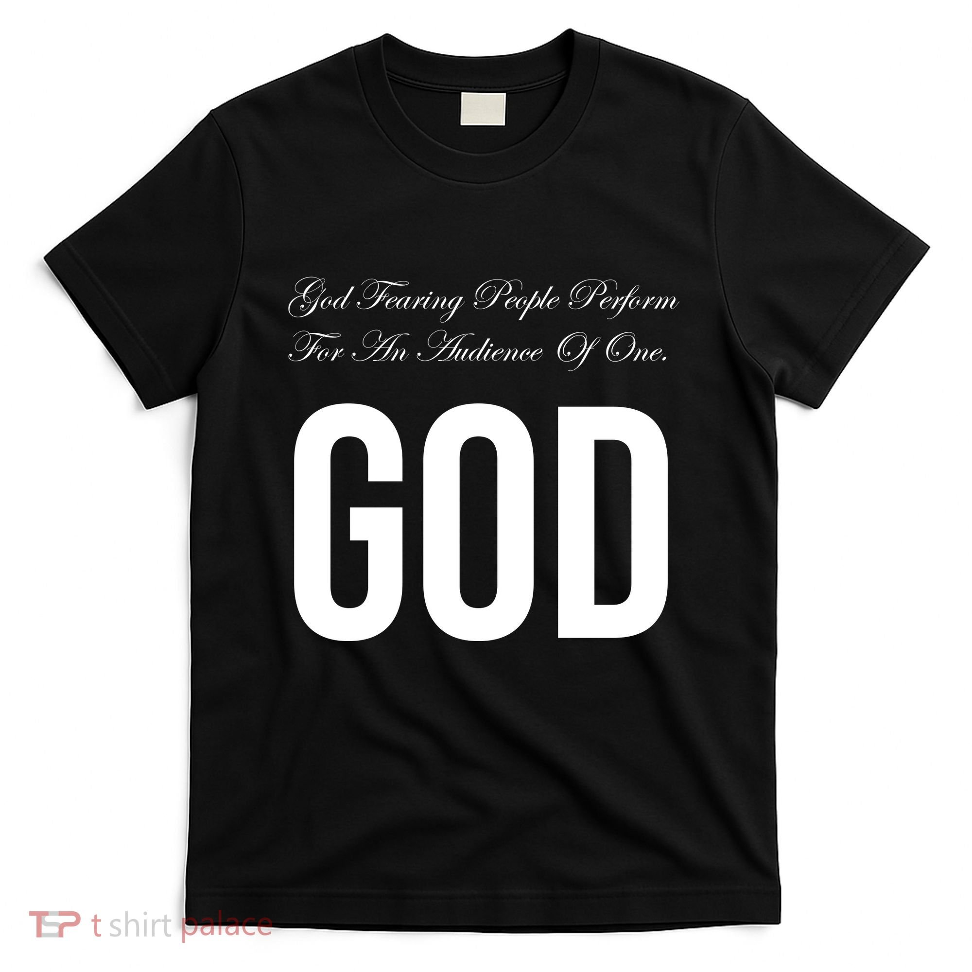 God Fearing People Perform For An Audience Of One God T-Shirt