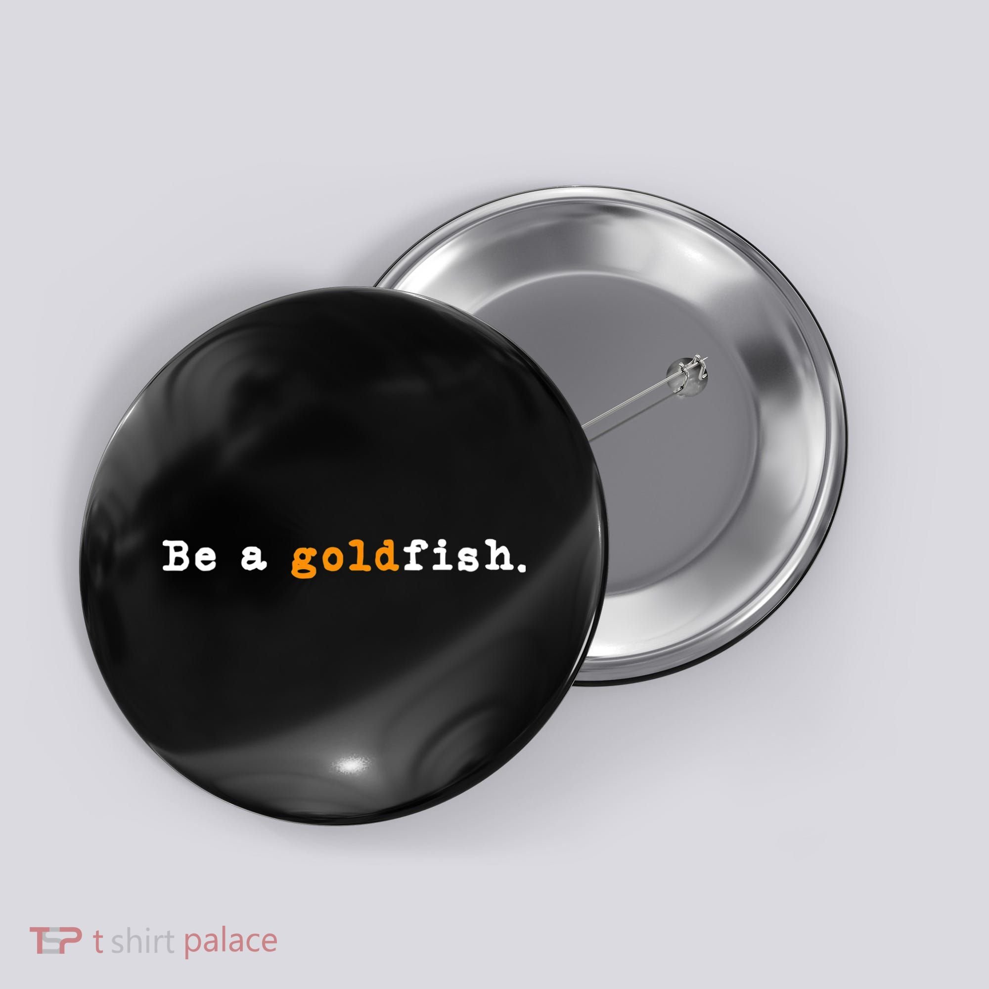Goldfish Funny Quotes Be A Goldfish Button