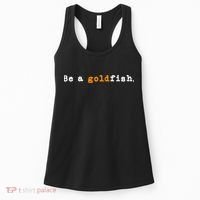 Goldfish Funny Quotes Be A Goldfish Women's Tank Top thumb 0