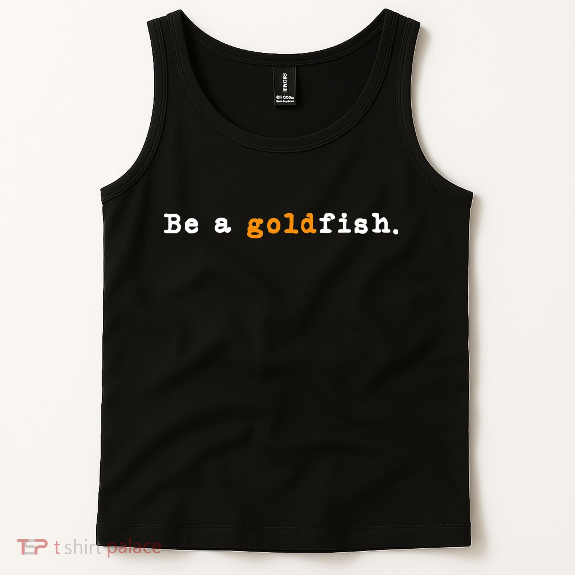 Goldfish Funny Quotes Be A Goldfish Tank Top