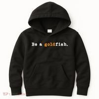 Goldfish Funny Quotes Be A Goldfish Kids Hoodie thumb 0